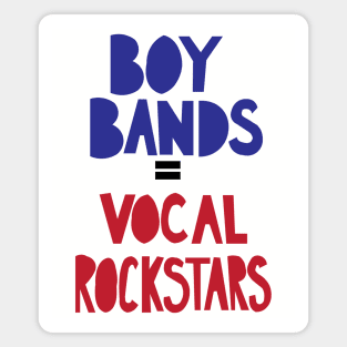 Boy Bands = Vocal rockstars Magnet